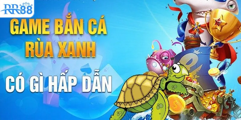 Lý do bắn cá rùa xanh nổi bật